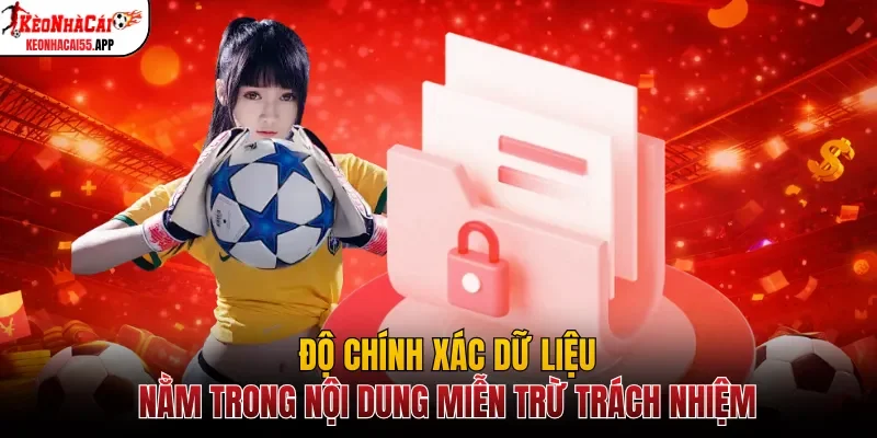 Độ chính xác dữ liệu nằm trong nội dung miễn trừ trách nhiệm