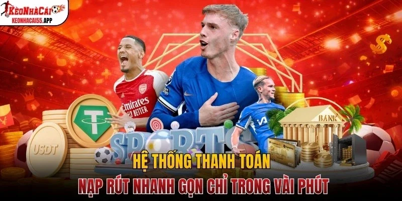 Hệ thống thanh toán nạp rút nhanh gọn chỉ trong vài phút