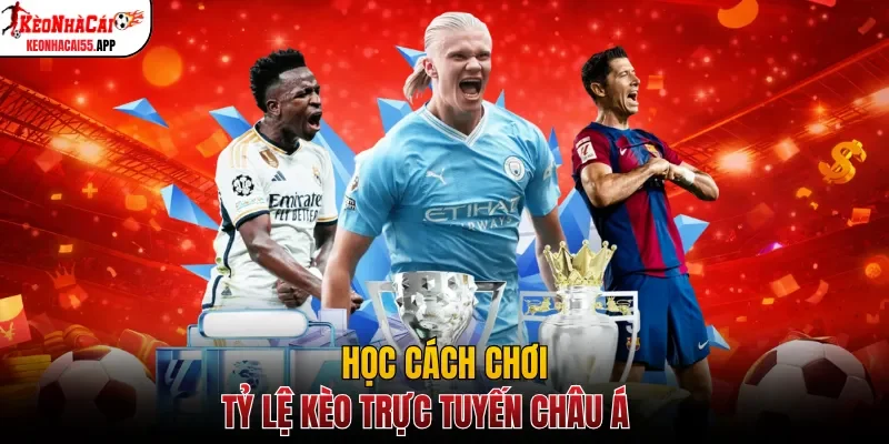 Học cách chơi tỷ lệ kèo trực tuyến châu Á