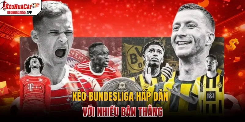 Kèo Bundesliga hấp dẫn với nhiều bàn thắng