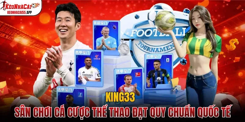 King33 - Sân chơi cá cược thể thao đạt quy chuẩn quốc tế