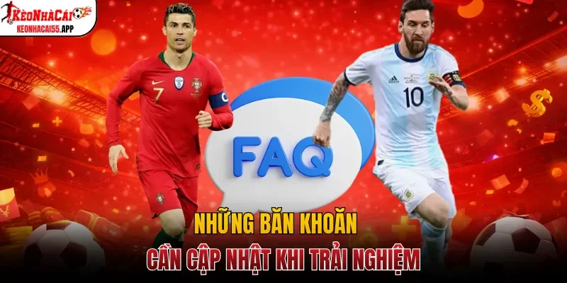 Những băn khoăn cần cập nhật khi trải nghiệm