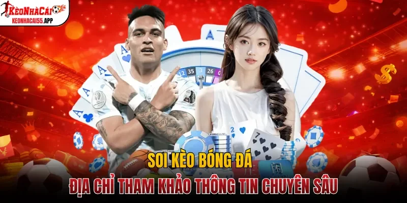 Soi kèo bóng đá - Địa chỉ tham khảo thông tin chuyên sâu