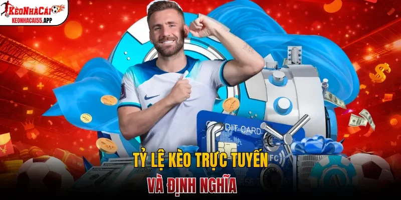 Tỷ lệ kèo trực tuyến và định nghĩa