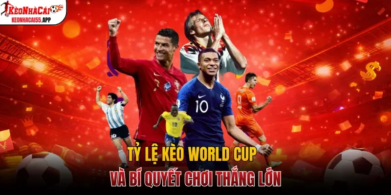 Tỷ lệ kèo World Cup và bí quyết chơi thắng lớn